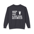 Drink Your Pint & Feel Good Unisex Crewneck Sweatshirt