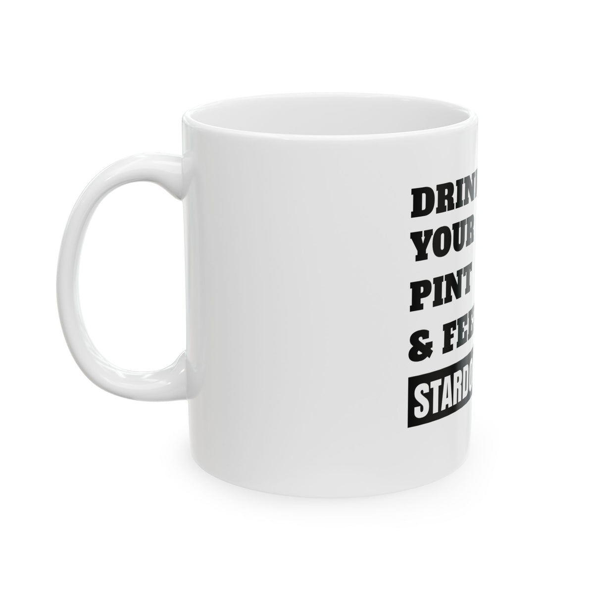 Drink Your Pint & Feel Good Ceramic Coffee Mug