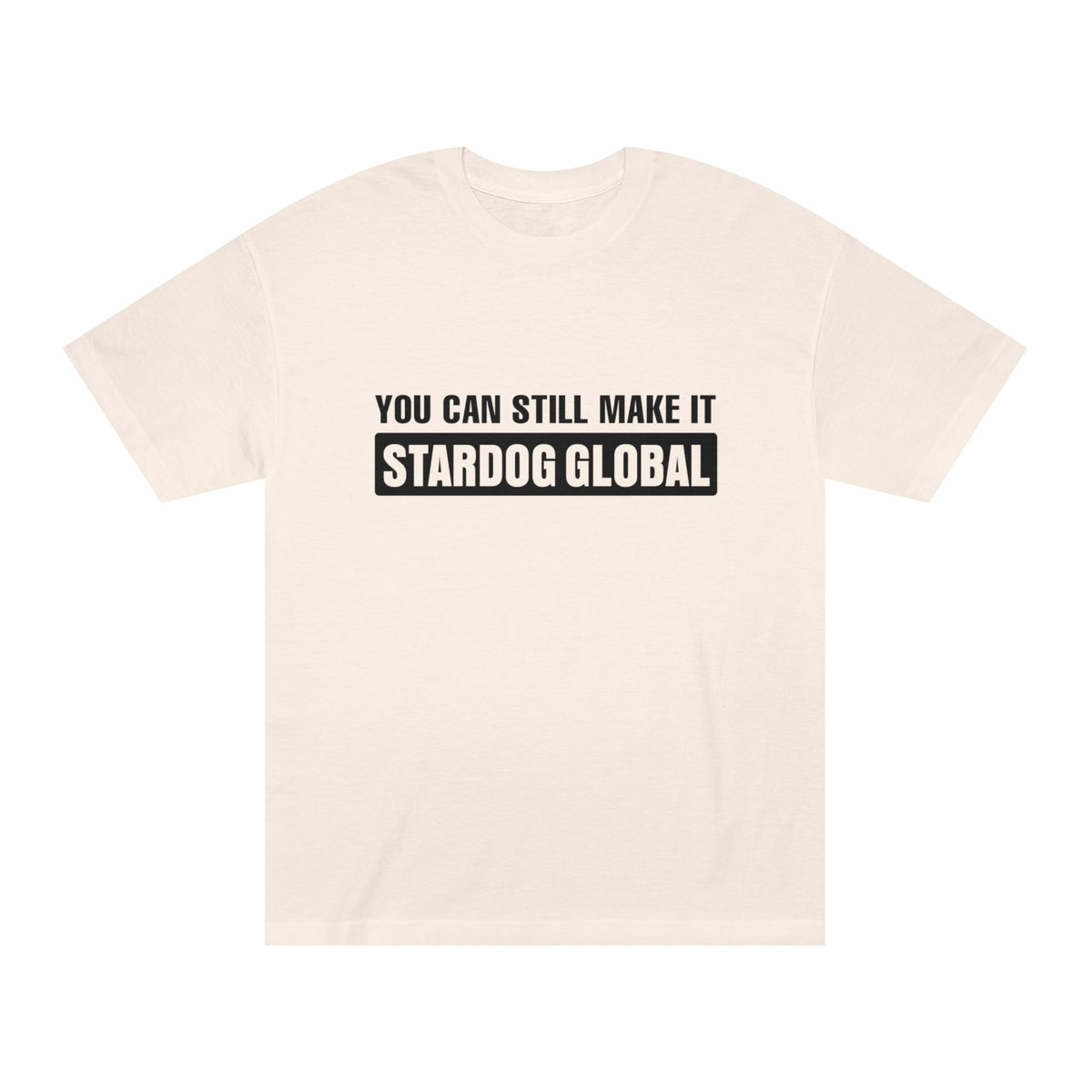 You Can Still Make It Stardog Global Motivational Graphic T-Shirt