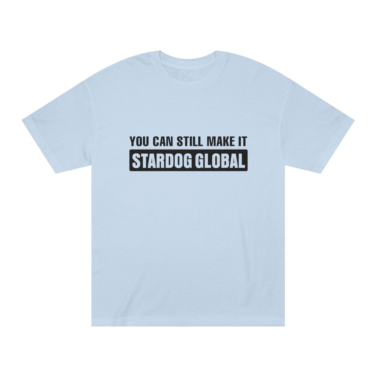 You Can Still Make It Stardog Global Motivational Graphic T-Shirt