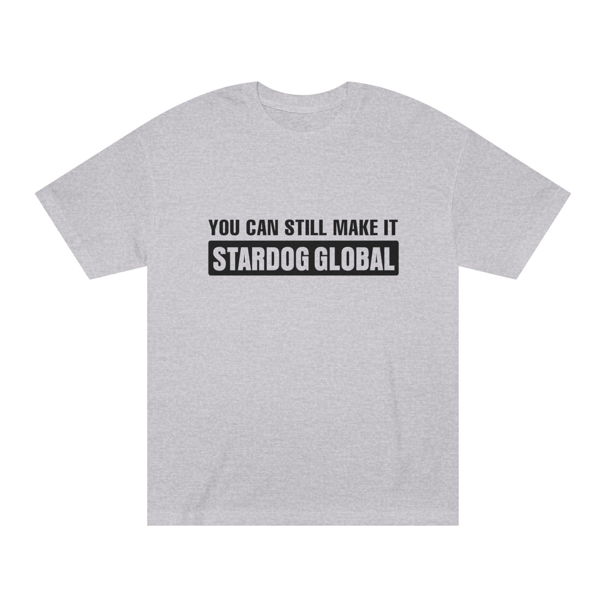 You Can Still Make It Stardog Global Motivational Graphic T-Shirt