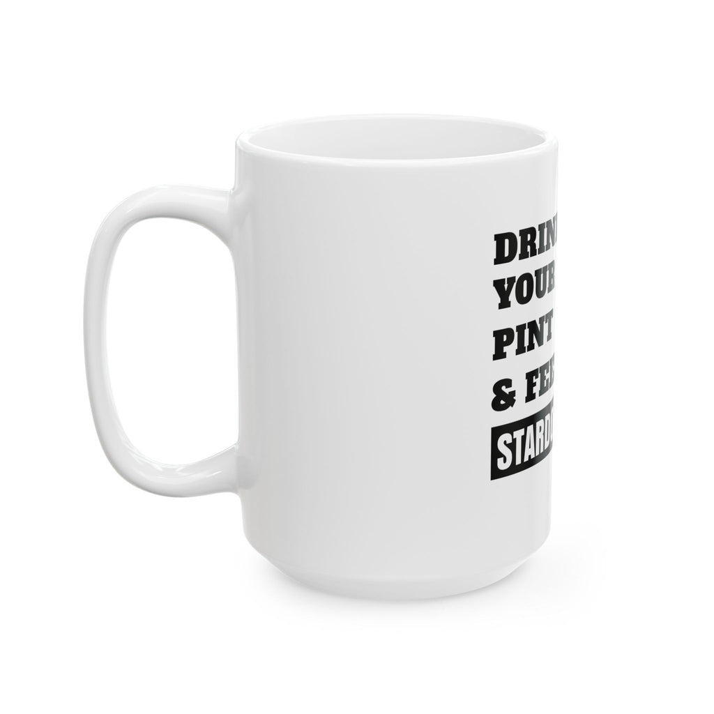 Drink Your Pint & Feel Good Ceramic Coffee Mug