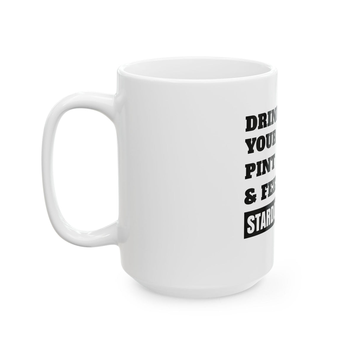 Drink Your Pint & Feel Good Ceramic Coffee Mug